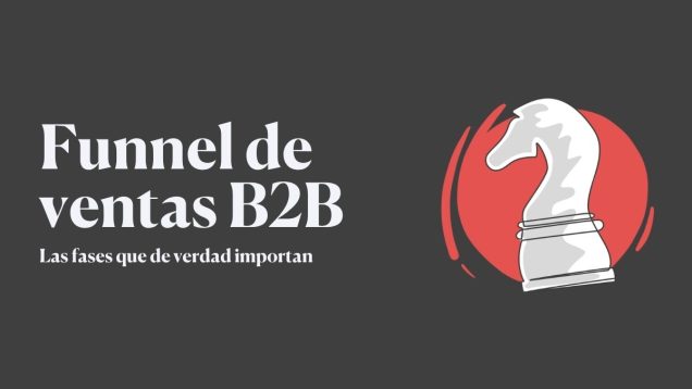 Funnel de ventas B2B y las fases que de verdad importan
