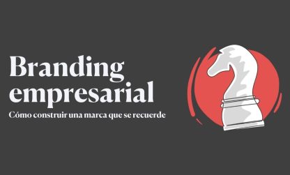 Branding empresarial: cómo construir una marca que se recuerde