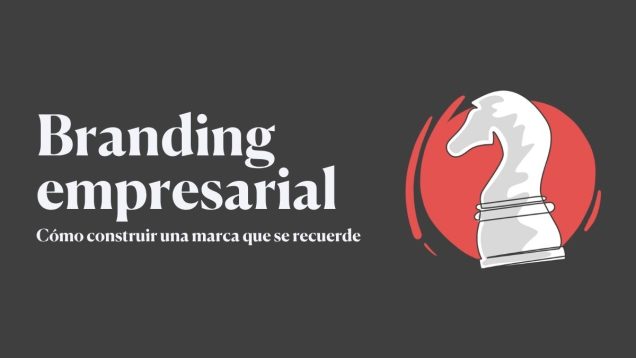 Branding empresarial: cómo construir una marca que se recuerde