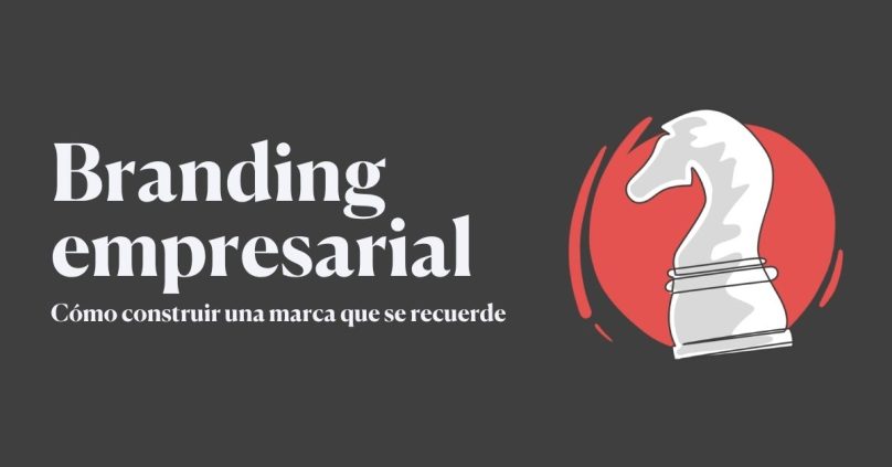 Branding empresarial: cómo construir una marca que se recuerde