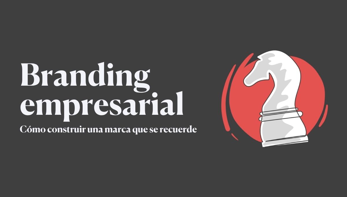 Branding empresarial: cómo construir una marca que se recuerde