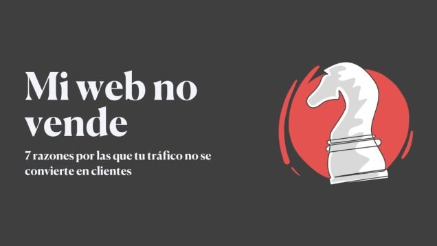 Mi web no vende: 7 razones por las que tu tráfico no se convierte en clientes