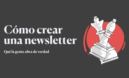 Cómo crear una newsletter que la gente abra de verdad
