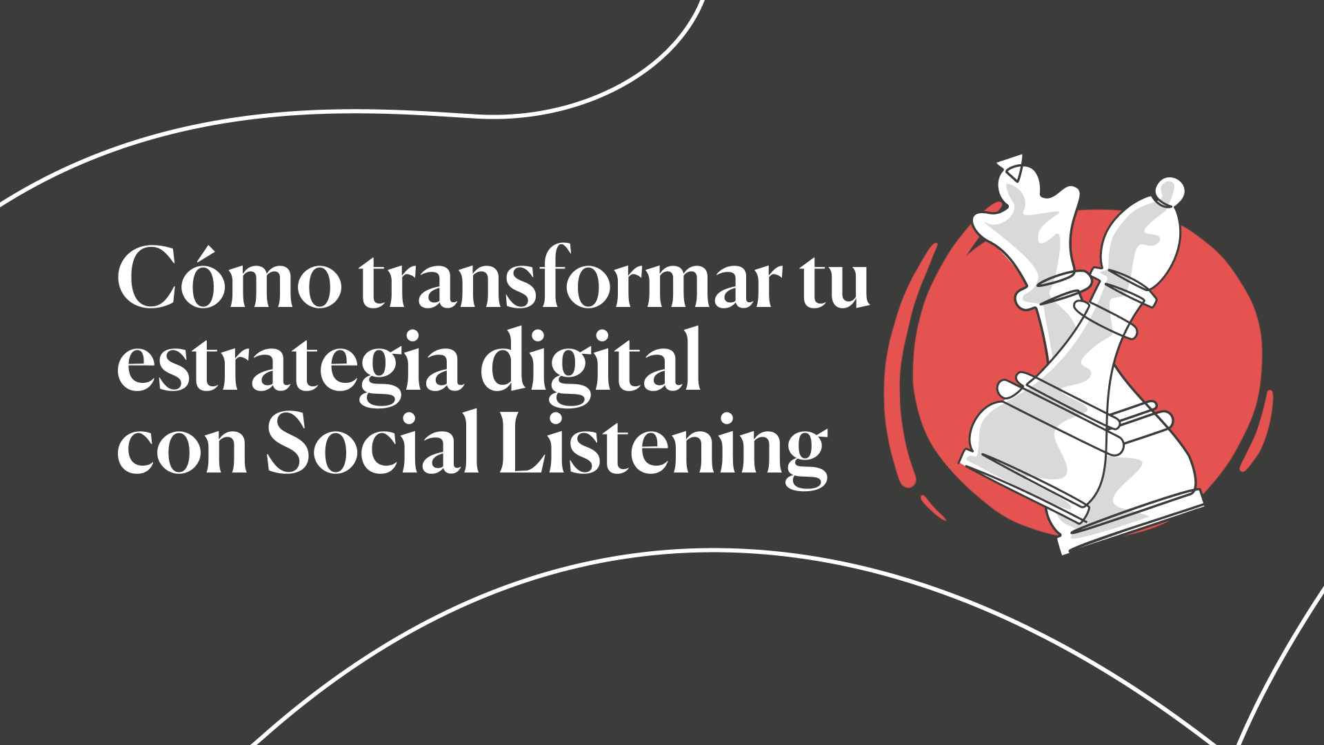 Cómo transformar tu estrategia digital utilizando Social Listening